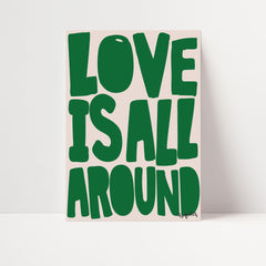 Love Is All Around Print