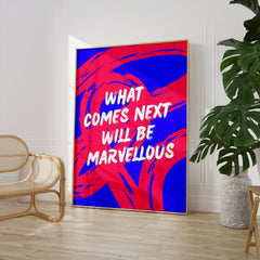 What Comes Next Will Be Marvellous Print