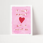 It Isn't Perfect But It Might Be Print