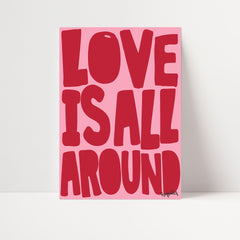 Love Is All Around Print
