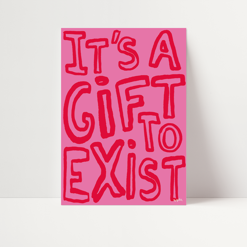It's A Gift To Exist Print
