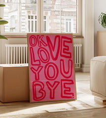 OK Love You Bye Print