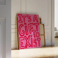 It's A Gift To Exist Print